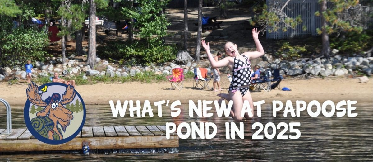 what’s new at papoose pond in 2025